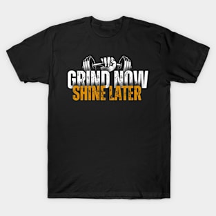 Grind now shine later T-Shirt